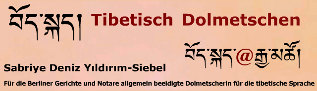 Tibetisch Dolmetschen, Übersetzungen und Sprachkurse -*- Sabriye Deniz Yıldırım-Siebel, Dolmetscherin, Übersetzerin und Dozentin für die tibetische Sprache